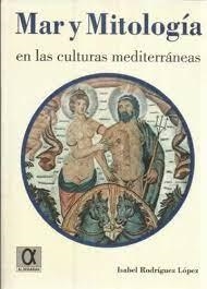 MAR Y MITOLOGIA EN LAS CULTURAS MEDITERRANEAS | 9788488676733 | RODRIGUEZ, ISABEL