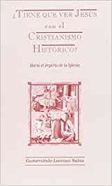 ¿TIENE QUE VER JESUS CON EL CRISTIANISMO HISTORICO? | 9788493053918 | LORENZO SALAS, GUMERSINDO