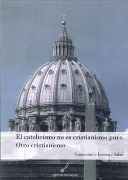 CATOLICISMO NO ES CRISTIANISMO PURO. OTRO CRISTIANISMO | 9788415060109 | LORENZO SALAS, GUMERSINDO