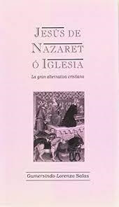 JESUS DE NAZARET O IGLESIA | 9788493053925 | LORENZO SALAS, GUMERSINDO