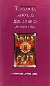 TEOLOGIA BAJO LOS ESCOMBROS | 9788493250317 | LORENZO SALAS, GUMERSINDO