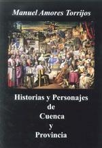 HISTORIAS Y PERSONAJES DE CUENCA Y PROVINCIA | 9788415060154 | AMORES TORRIJOS, MANUEL