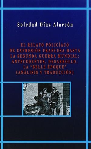 RELATO POLICIACO DE EXPRESION FRANCESA HASTA LA SEGUNDA GUERRA MUNDIAL, EL | 9788495414687 | DIAZ ALARCON, SOLEDAD