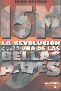 15 M LA REVOLUCION COMO UNA DE LAS BELLAS ARTES | 9788415398042 | VARIOS AUTORES