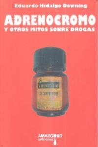 ADRENOCROMO Y OTROS MITOS SOBRE DROGAS | 9788415398257 | HIDALGO DOWNING, EDUARDO