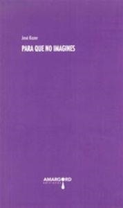 PARA QUE NO IMAGINES | 9788416149087 | KOZER, JOSE