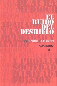RUIDO DEL DESHIELO, EL | 9788416149599 | ZUBIELA MARTIN, IBON