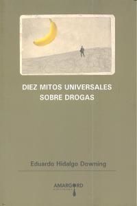 DIEZ MITOS UNIVERSALES SOBRE DROGAS | 9788487302749 | HIDALGO DOWNING, EDUARDO
