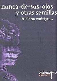 NUNCA DE SUS OJOS Y OTRAS SEMILLAS | 9788492560653 | RODRIGUEZ, HELENA