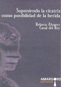 SUPONIENDO LA CICATRIZ COMO POSIBILIDAD DE LA HERIDA (2A ED) | 9788492560691 | ALVAREZ, REBECA / DEL REY, CASAL