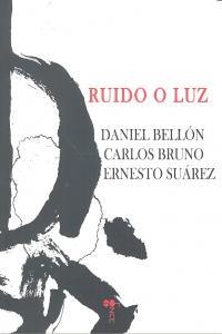 RUIDO O LUZ | 9788494195778 | BELLON, DANIEL / BRUNO, CARLOS / SUAREZ, ERNES