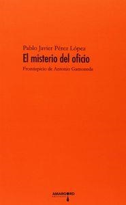 MISTERIO DEL OFICIO FRONTISPICIO DE ANTONIO GAMONEDA | 9788494206900 | PEREZ LOPEZ, PABLO JAVIER