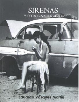 SIRENAS Y OTROS NAUFRAGIOS | 9788494775505 | VAZQUEZ MARTIN, EDUARDO