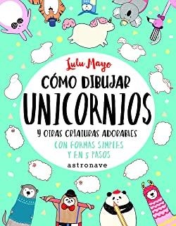 CÓMO DIBUJAR UNICORNIOS Y OTRAS CRIATURAS ADORABLES | 9788467932287 | MAYO, LULU