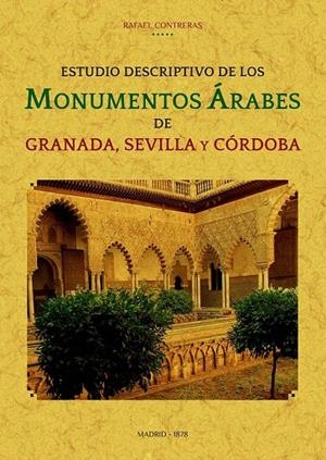 ESTUDIO DESCRIPTIVO DE LOS MONUMENTOS ÁRABES DE GRANADA, SEVILLA Y CÓRDOBA | 9788490016893 | CONTRERAS, RAFAEL