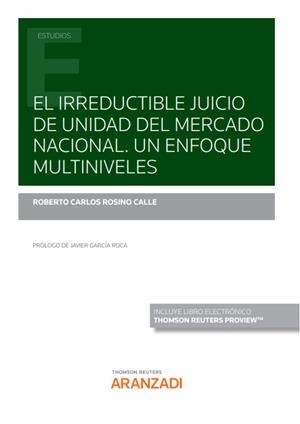 IRREDUCTIBLE JUICIO DE UNIDAD DEL MERCADO NACIONAL, LA. UN ENFOQUE MULTINIVELES | 9788413908410 | ROSINO CALLE, ROBERTO CARLOS