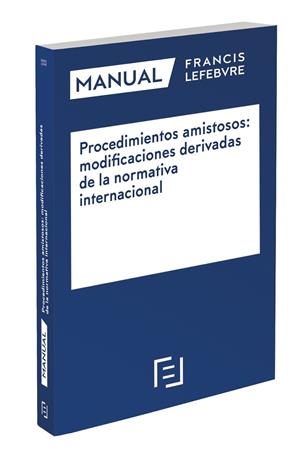 MANUAL PROCEDIMIENTOS AMISTOSOS: MODIFICACIONES DERIVADAS DE LA NORMATIVA INTERNACIONAL | 9788418647635 | LEFEBVRE-EL DERECHO