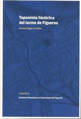 TOPONÍMIA HISTÒRICA DEL TERME DE FIGUERES | 9788409259939 | EGEA CODINA, ANTONI