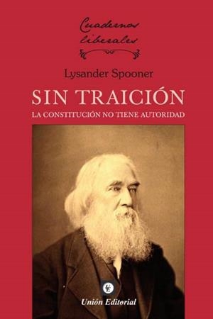 SIN TRAICIÓN. LA CONSTITUCIÓN NO TIENE AUTORIDAD | 9788472098428 | SPOONER, LYSANDER