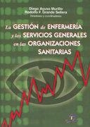 GESTIÓN DE ENFERMERÍA Y LOS SERVICIOS GENERALES EN LAS ORGANIZACIONES SANITARIAS, LA | 9788479787561 | AYUSO MURILLO, DIEGO / GRANDE SELLERA, RODOLFO F.