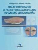 GUÍA DE IDENTIFICACIÓN DE FILETES Y RODAJAS DE PESCADO DE CONSUMO USUAL EN ESPAÑA | 9788499690308 | ORDOÑEZ SÁNCHEZ, JOSE IGNACIO