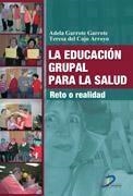 EDUCACIÓN GRUPAL PARA LA SALUD, LA | 9788499690544 | GARROTE GARROTE, ADELA / COJO ARROYO, TERESA DEL