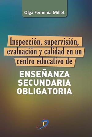 INSPECCIÓN, SUPERVISIÓN, EVALUACIÓN Y CALIDAD EN UN CENTRO EDUCATIVO DE ENSEÑANZA SECUNDARIA OBLIGATORIA | 9788499699387 | FEMENÍA MILLET, OLGA
