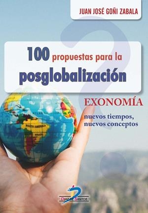 100 PROPUESTAS PARA LA POSGLOBALIZACIÓN | 9788490521472 | GOÑI ZABALA, JUAN JOSE