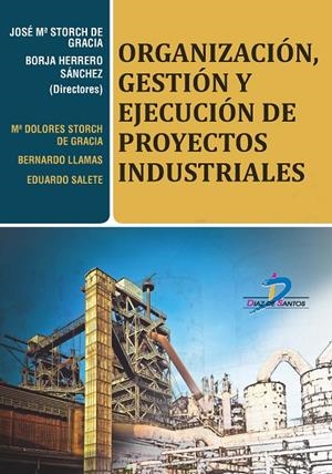 ORGANIZACIÓN, GESTIÓN Y EJECUCIÓN DE PROYECTOS INDUSTRIALES | 9788490520499 | STORCH DE GRACIA, JOSÉ MARÍA / HERRERO SÁNCHEZ, BORJA