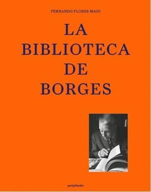 BIBLIOTECA DE BORGES, LA | 9788494723872 | FLORES MAIO, FERNANDO