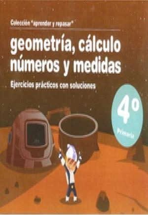 APRENDER Y REPASAR, GEOMETRIA, CALCULO, NUMEROS Y MEDIDAS, 4 | 9788498961232