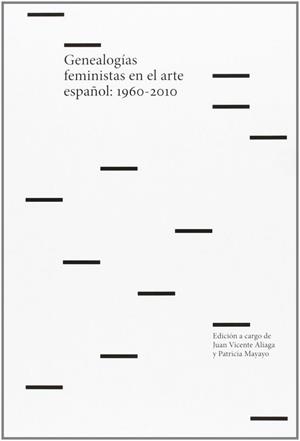 GENEALOGIAS FEMINISTAS EN EL ARTE ESPAÑOL, 1960-2010 | 9788493491666 | ALIAGA, JUAN VICENTE / MAYAYO BOST, P.