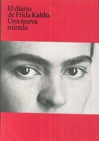 DIARIO DE FRIDA KAHLO, UNA NUEVA MIRADA, EL | 9786079767808