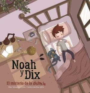 NOAH Y DIX, EL MISTERIO DE LA DISLEXIA | 9788496199255 | LLECHA JOFRE, CARLOS / SEBASTIA COSTA, KIKO