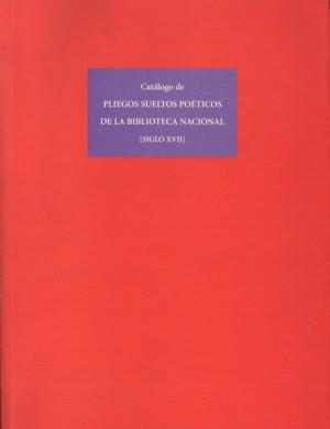 CATÁLOGO DE PLIEGOS SUELTOS POÉTICOS DE LA BIBLIOTECA NACIONAL (SIGLO XVII) | 9788481382853