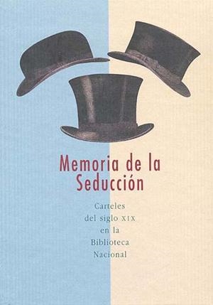 MEMORIA DE LA SEDUCCIÓN. CARTELES DEL SIGLO XIX EN LA BIBLIOTECA NACIONAL | 9788488699589