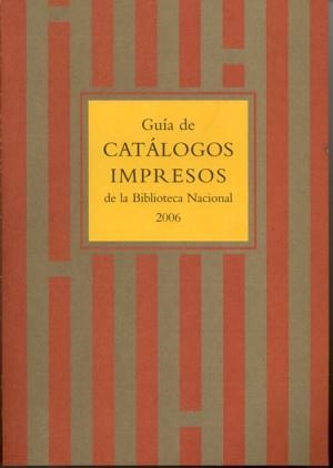 GUÍA DE CATÁLOGOS IMPRESOS DE LA BIBLIOTECA NACIONAL 2006 | 9788488699954