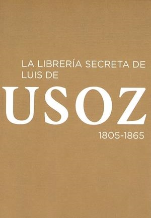 LIBRERÍA SECRETA DE LUIS DE USOZ, 1805-1865, LA | 9788492462520