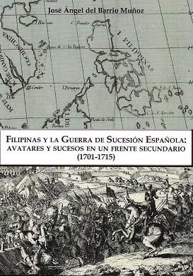 FILIPINAS Y LA GUERRA DE SUCESIÓN ESPAÑOLA | 9788494465710 | DEL BARRIO MUÑOZ, JOSE ÁNGEL