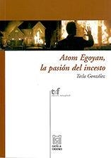 ATOM EGOYAN, LA PASIÓN DEL INCESTO | 9788496186569 | GONZÁLEZ HORTIGÜELA, TECLA