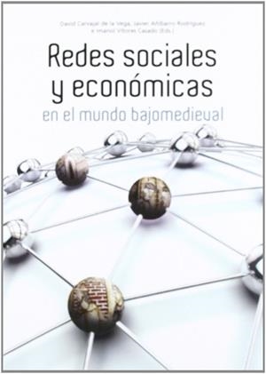 REDES SOCIALES Y ECONÓMICAS EN EL MUNDO BAJOMEDIEVAL | 9788496186736 | CARVAJAL DE LA VEGA, DAVID / AÑÍBARRO RODRÍGUEZ, JAVIER / VÍTORES CASADO, IMANOL