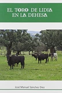 TORO DE LIDIA EN LA DEHESA, EL | 9788416822157 | SÁNCHEZ DÍEZ, JOSÉ MANUEL