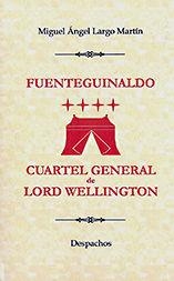 FUENTEGUINALDO, CUARTEL GENERAL DE LORD WELLINGTON | 9788496186859 | LARGO MARTÍN, MIGUEL ÁNGEL