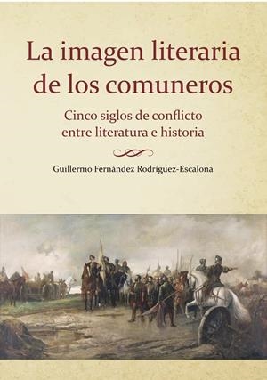 IMAGEN LITERARIA DE LOS COMUNEROS, LA | 9788416822294 | FERNÁNDEZ RODRÍGUEZ-ESCALONA, GUILLERMO