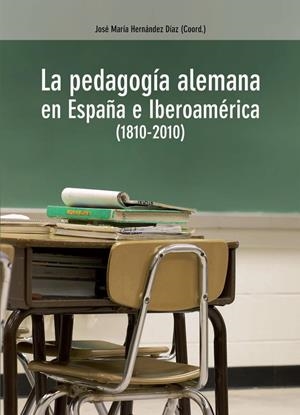 PEDAGOGÍA ALEMANA EN ESPAÑA E IBEROAMÉRICA (1810-2010), LA | 9788496186729 | NÓVOA, ANTONIO / CARUSO, MARCELO / TABERNERO DEL RIO, SERAFÍN / RUIZ BERRIO, JULIO / OSSENBACH, GABR