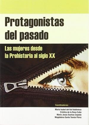 PROTAGONISTAS DEL PASADO. LAS MUJERES DESDE LA PREHISTORIA AL SIGLO XX. | 9788496186576 | DEL VAL VALDIVIESO, MARÍA ISABEL / DE LA ROSA CUBO, CRISTINA / DUEÑAS CEPEDA, MARÍA JESÚS