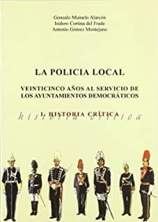 POLICIA LOCAL, LA. 25 AÑOS AL SERVICIO DE LOS AYUNTAMIENTOS DEMOCRÁTICOS | 9788496186132 | MUINELO ALARCÓN, GONZALO / CORTINA DEL FRADE, ISIDORO / GÓMEZ MONTEJANO, ANTONIO