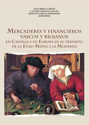 MERCADERES Y FINANCIEROS VASCOS Y RIOJANOS | 9788416822126 | IRIJOA CORTÉS, IAGO / GOICOLEA JULIÁN, FRANCISCO JAVIER / GARCÍA FERNÁNDEZ, ERNESTO