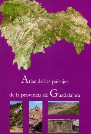 ATLAS DE LOS PAISAJES DE LA PROVINCIA DE GUADALAJARA | 9788481389340 | VARIOS AUTORES