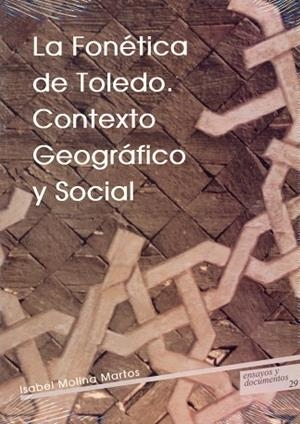 FONÉTICA DE TOLEDO, LA : CONTEXTO GEOGRÁFICO Y SOCIAL | 9788481382914 | MOLINA MARTOS, ISABEL